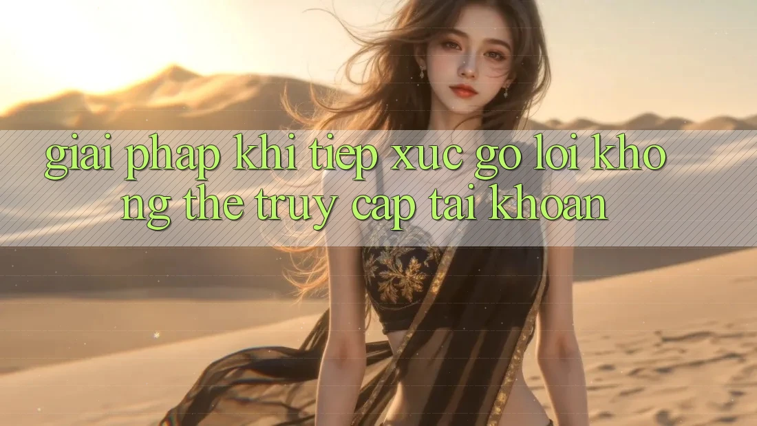 Giải pháp khi tiếp xúc gỡ lỗi không thể truy cập tài khoản