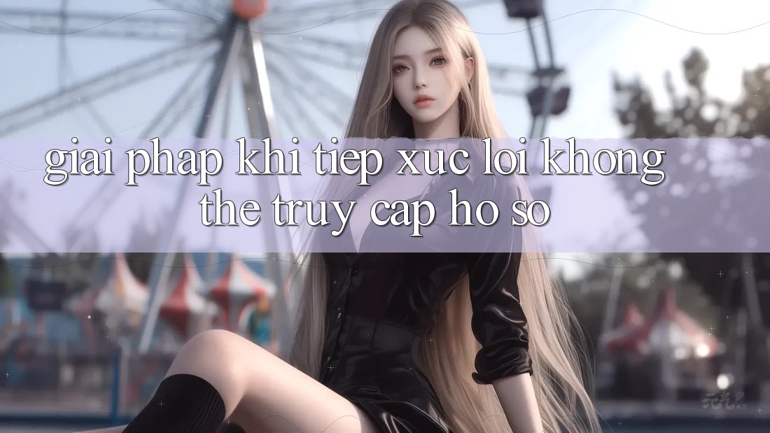 Giải pháp khi tiếp xúc lỗi không thể truy cập hồ sơ Giải pháp khi tiếp xúc lỗi không thể truy cập hồ sơ