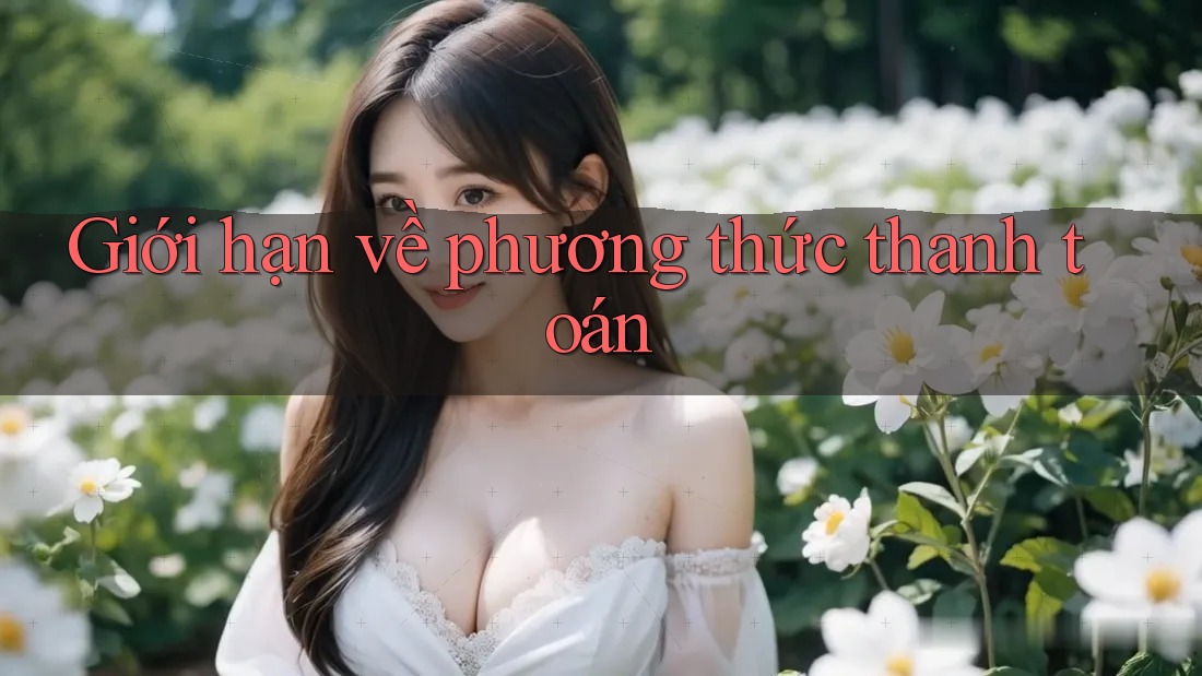 Giới hạn về phương thức thanh toán