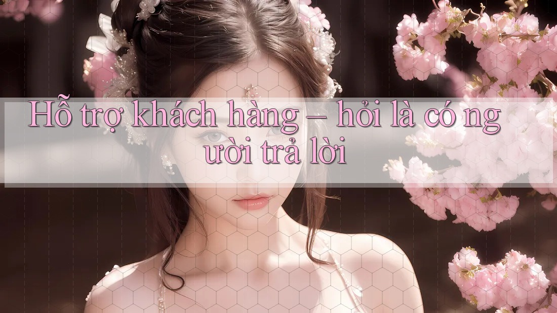 Hỗ trợ khách hàng – hỏi là có người trả lời