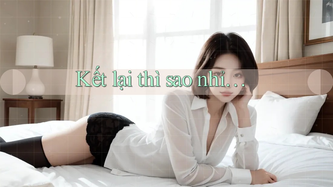 Kết lại thì sao nhỉ…