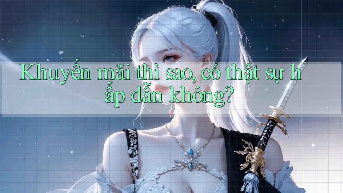 Khuyến mãi thì sao? Có thật sự hấp dẫn không?