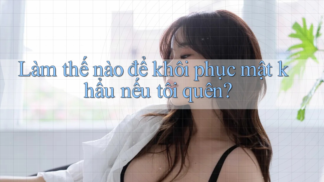 Làm thế nào để khôi phục mật khẩu nếu tôi quên?