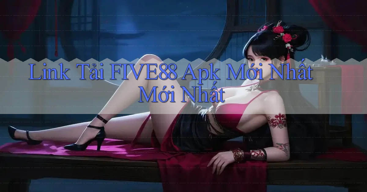link tải five88 apk mới nhất mới nhất