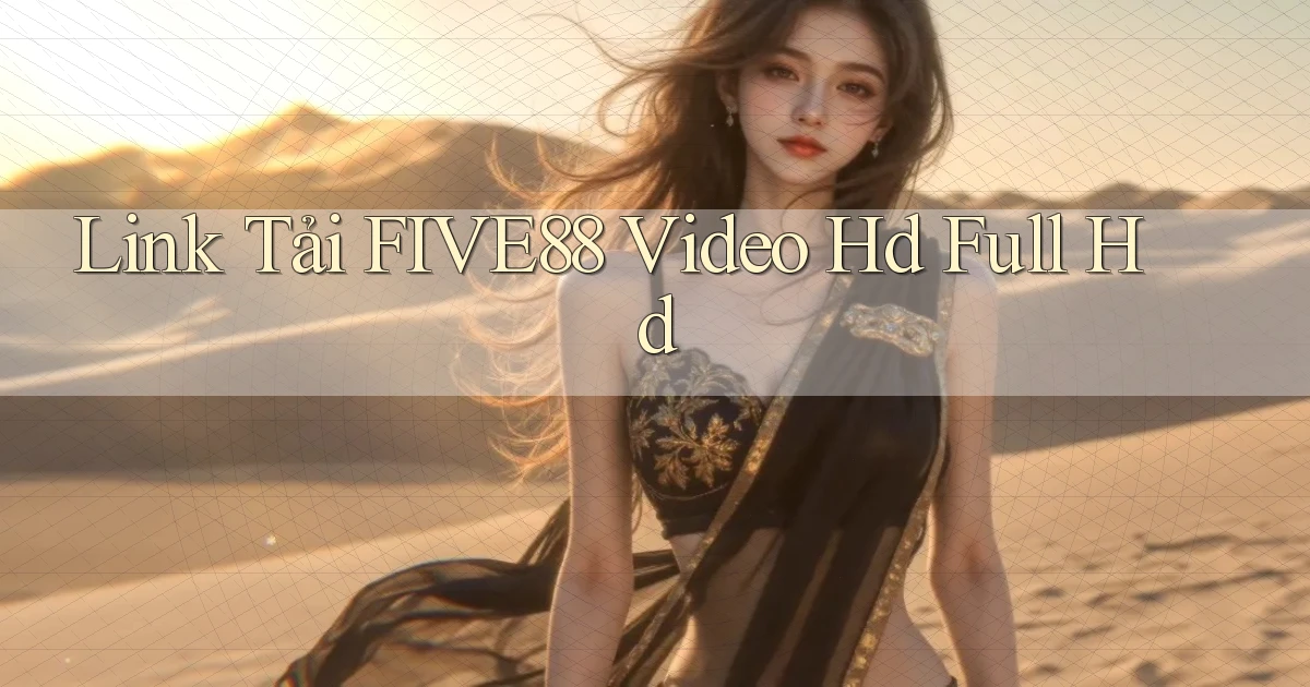 link tải five88 video hd full hd