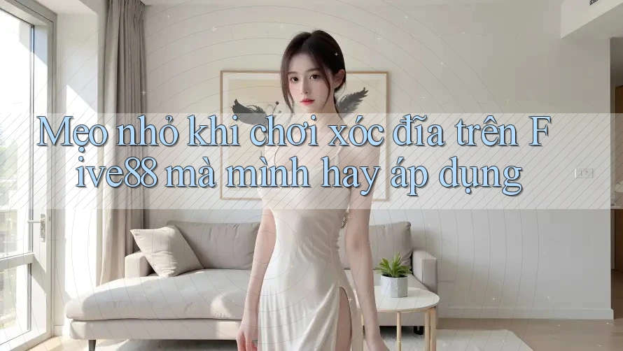 Mẹo nhỏ khi chơi xóc đĩa trên Five88 mà mình hay áp dụng Mẹo nhỏ khi chơi xóc đĩa trên Five88 mà mình hay áp dụng