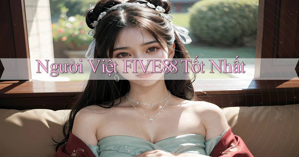 người việt five88 tốt nhất