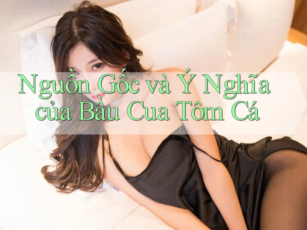 Nguồn Gốc và Ý Nghĩa của Bầu Cua Tôm Cá Nguồn Gốc và Ý Nghĩa của Bầu Cua Tôm Cá