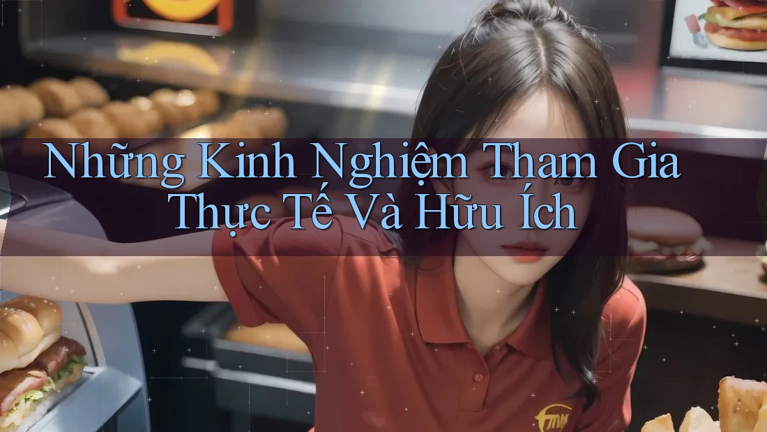 Những Kinh Nghiệm Tham Gia Thực Tế Và Hữu Ích