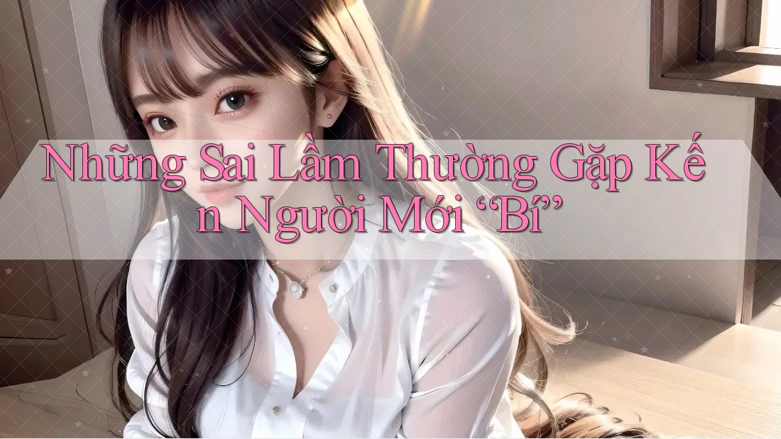 Những Sai Lầm Thường Gặp Kến Người Mới “Bí”