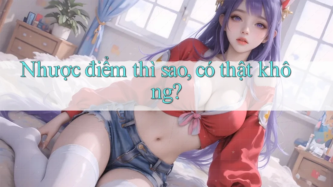 Nhược điểm thì sao, có thật không? Nhược điểm thì sao, có thật không?