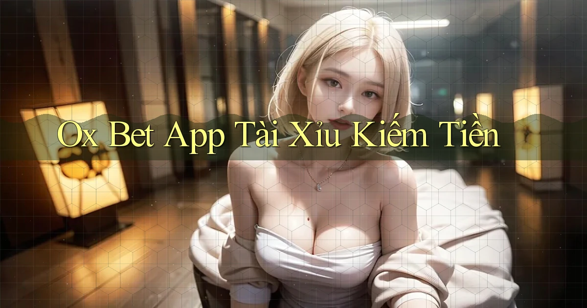 ox bet app tài xỉu kiếm tiền