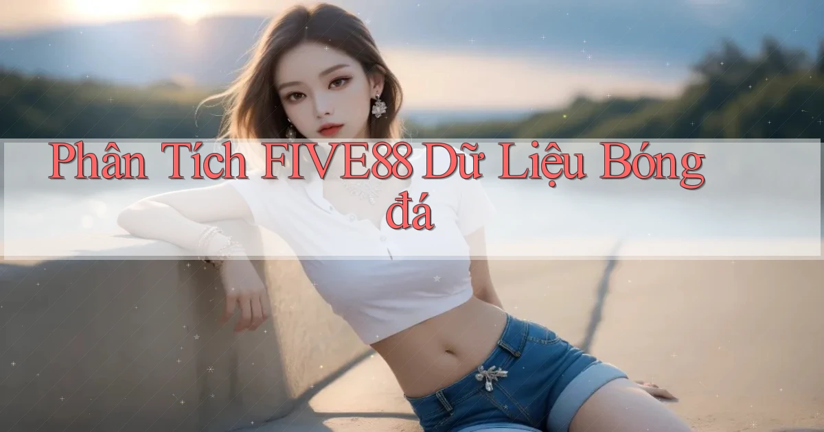 phân tích five88 dữ liệu bóng đá