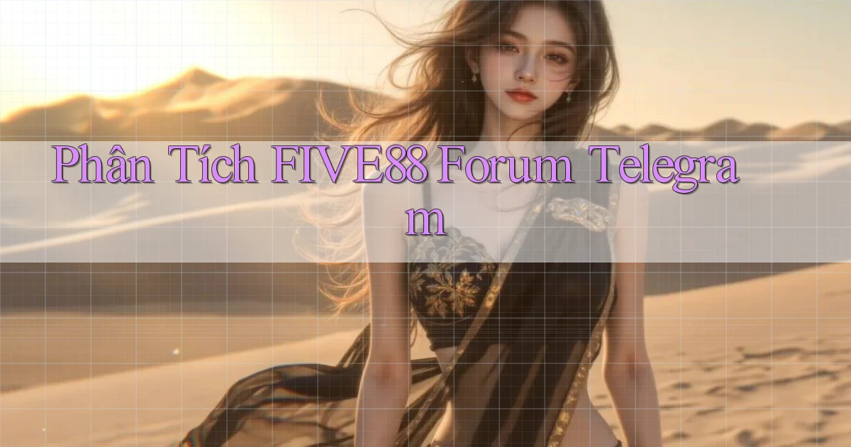 phân tích five88 forum telegram