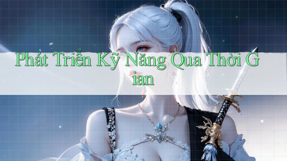 Phát Triển Kỹ Năng Qua Thời Gian