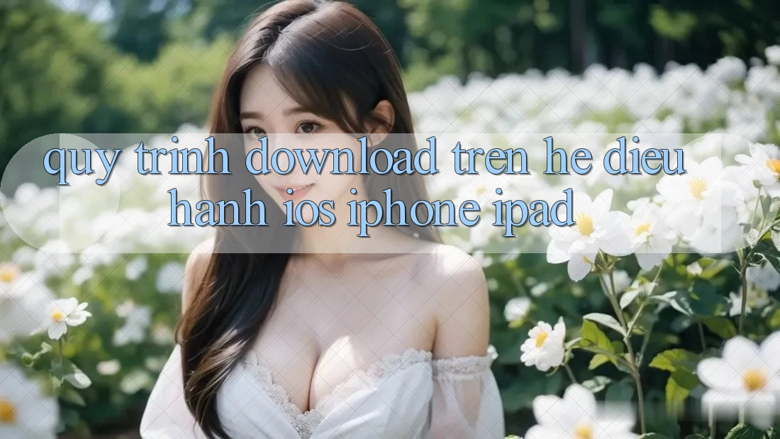 Quy trình download trên hệ điều hành iOS (iPhone/iPad)