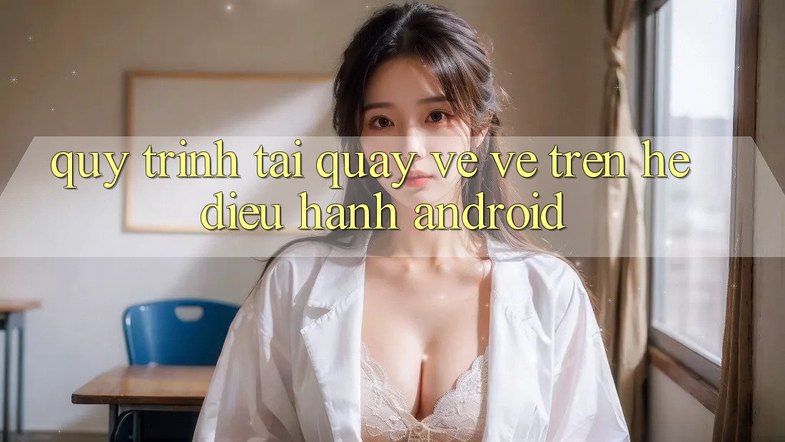 Quy trình tải quay về về trên hệ điều hành Android