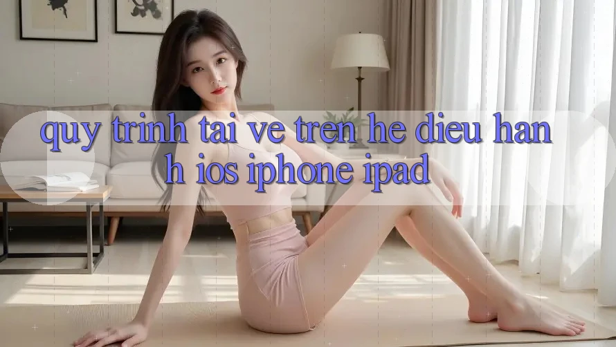 Quy trình tải về trên hệ điều hành iOS (iPhone/iPad)