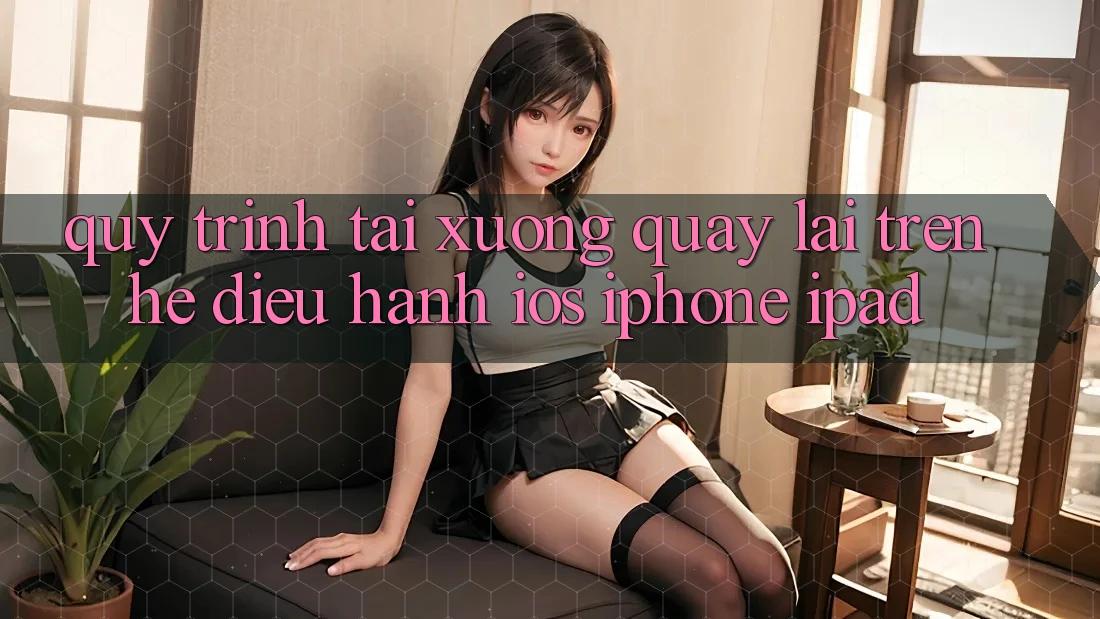 Quy trình tải xuống quay lại trên hệ điều hành iOS (iPhone/iPad)