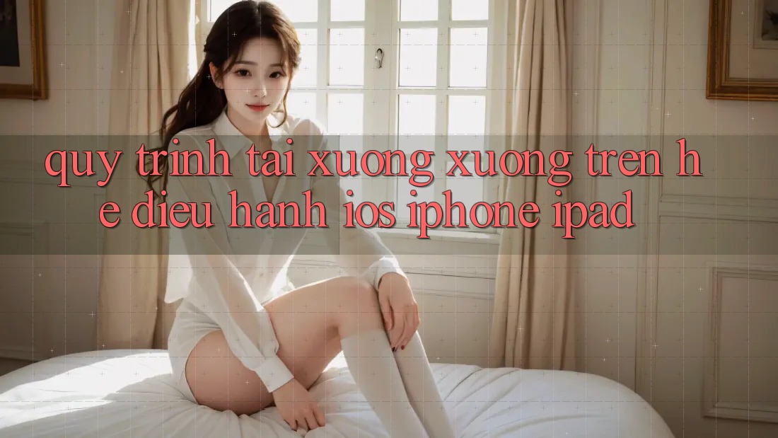 Quy trình tải xuống xuống trên hệ điều hành iOS (iPhone/iPad)