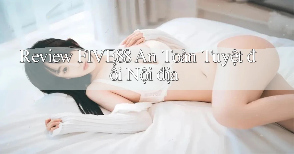 review five88 an toàn tuyệt đối nội địa