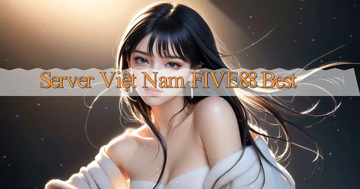 server việt nam five88 best