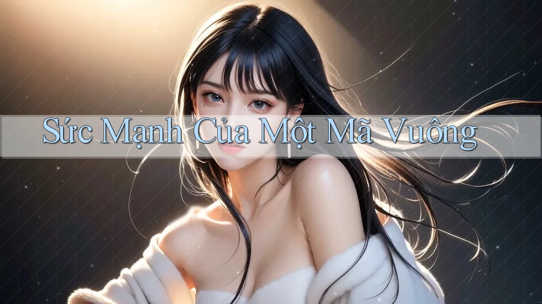 Sức Mạnh Của Một Mã Vuông Sức Mạnh Của Một Mã Vuông