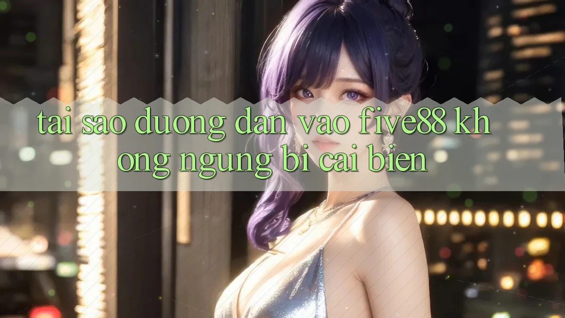 Tại sao đường dẫn vào Five88 không ngừng bị cải biến?