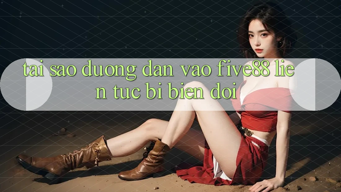 Tại sao đường dẫn vào Five88 liên tục bị biến đổi?