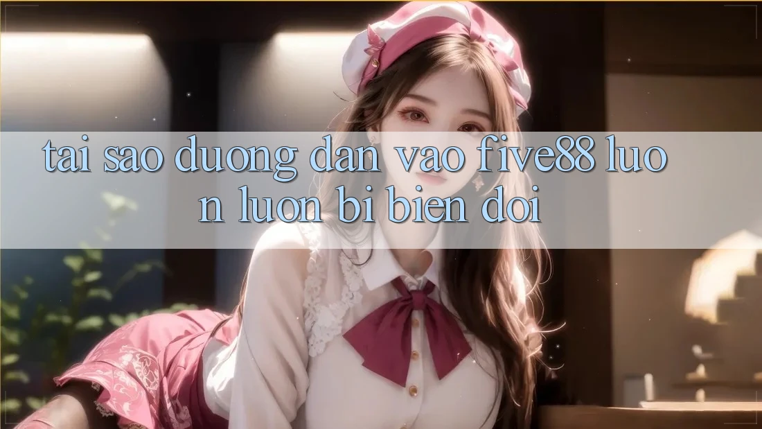 Tại sao đường dẫn vào Five88 luôn luôn bị biến đổi?