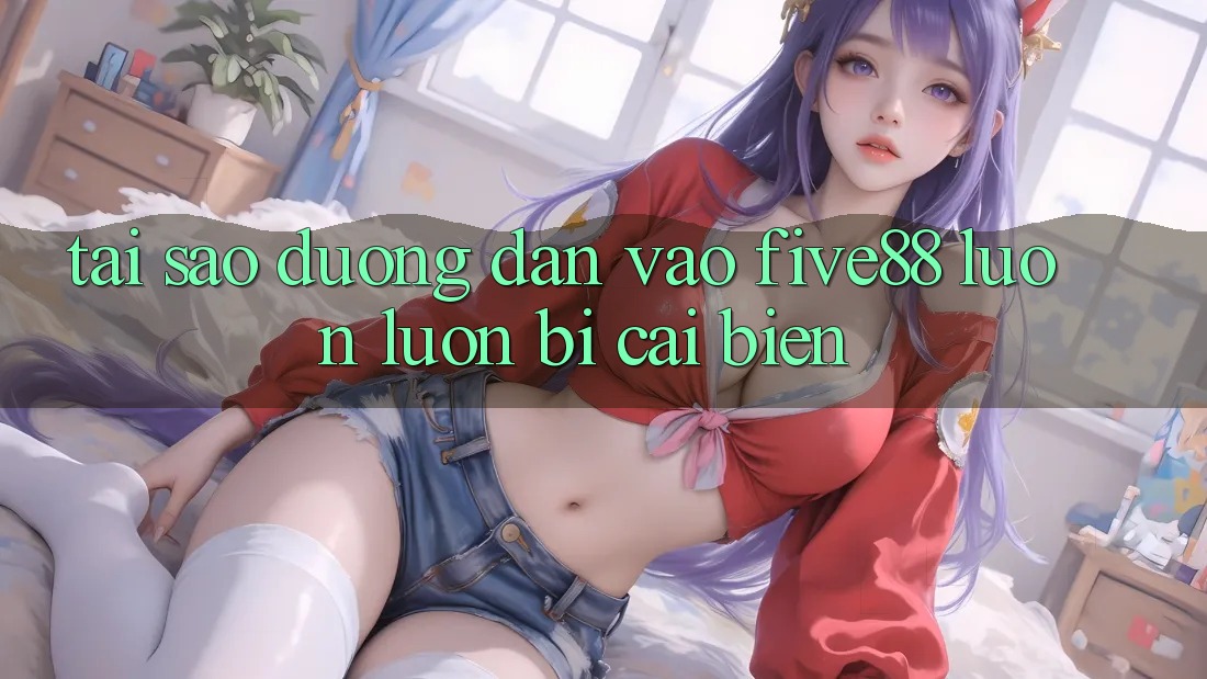 Tại sao đường dẫn vào Five88 luôn luôn bị cải biến?