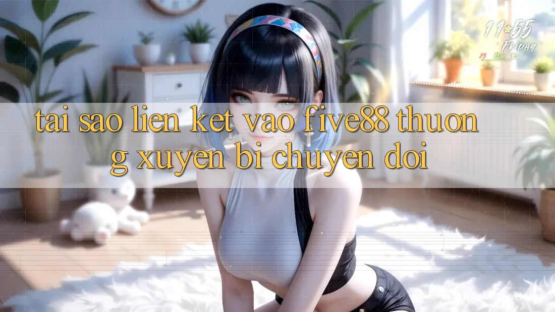 Tại sao liên kết vào Five88 thường xuyên bị chuyển đổi?