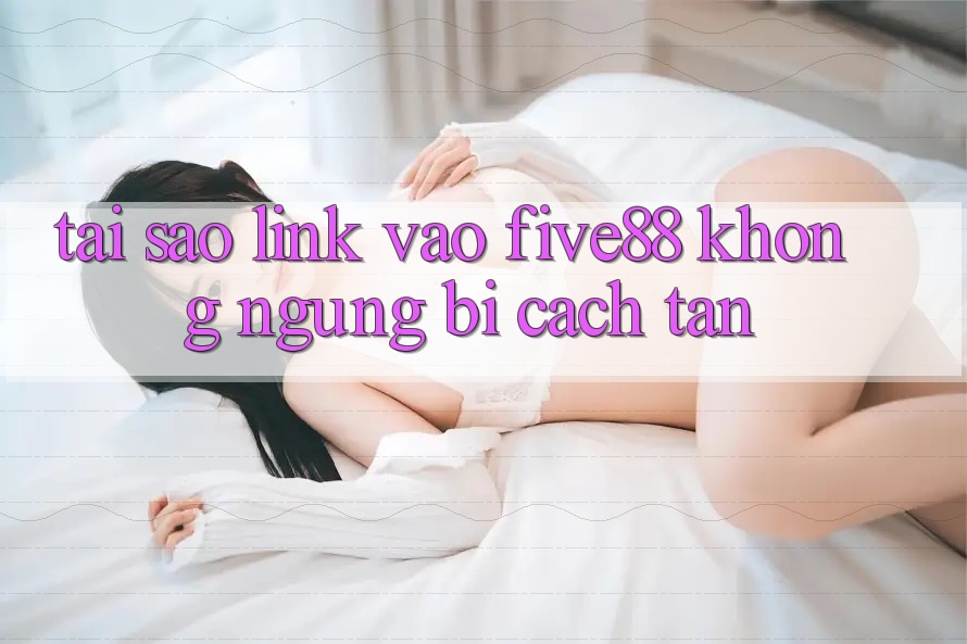 Tại sao link vào Five88 không ngừng bị cách tân?