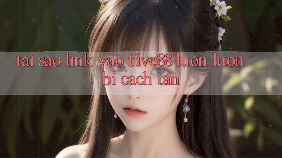 Tại sao link vào Five88 luôn luôn bị cách tân? Tại sao link vào Five88 luôn luôn bị cách tân?