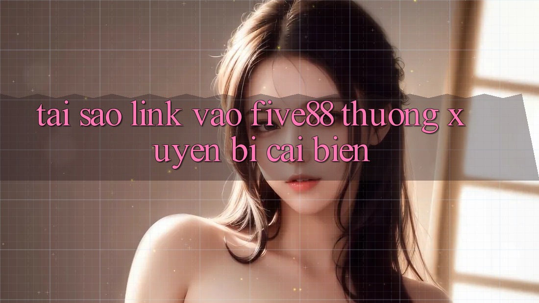 Tại sao link vào Five88 thường xuyên bị cải biến?