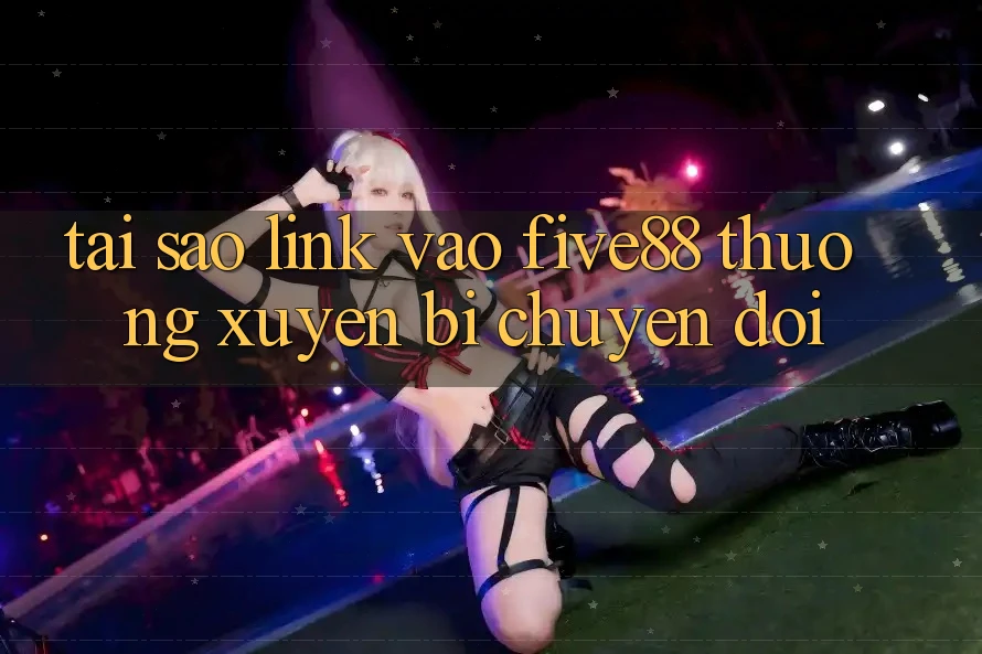 Tại sao link vào Five88 thường xuyên bị chuyển đổi?