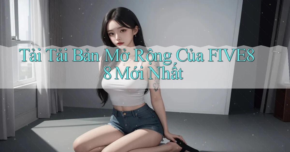 tải tải bản mở rộng của five88 mới nhất