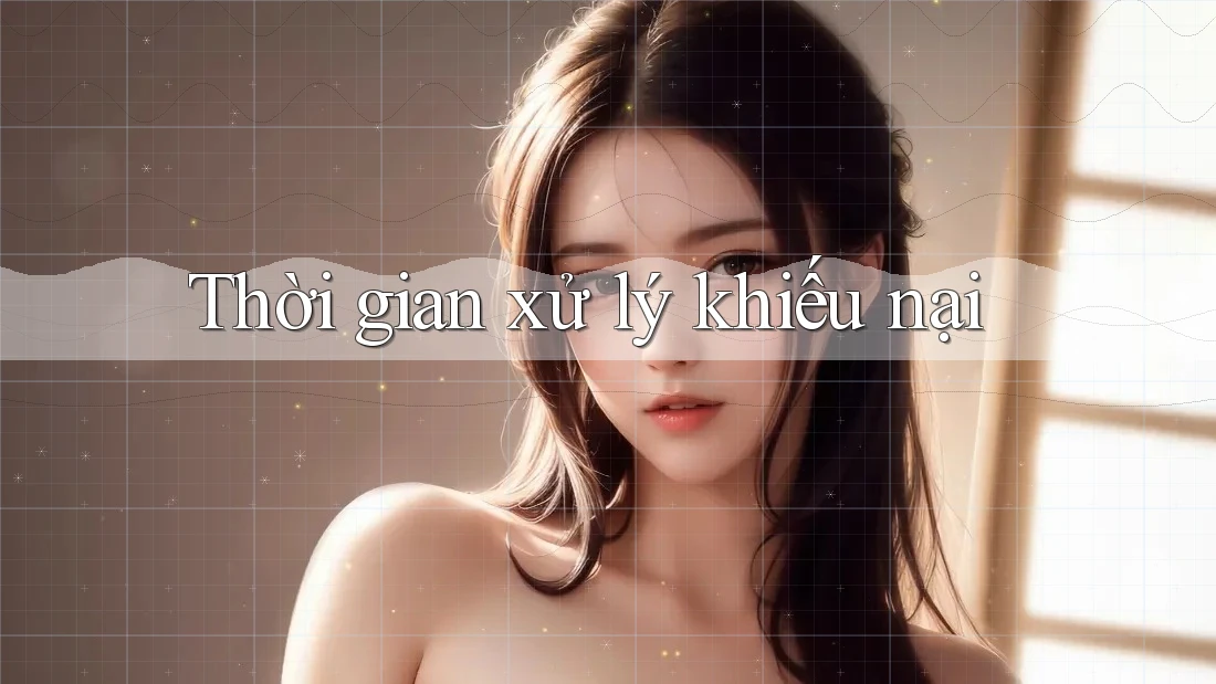 Thời gian xử lý khiếu nại