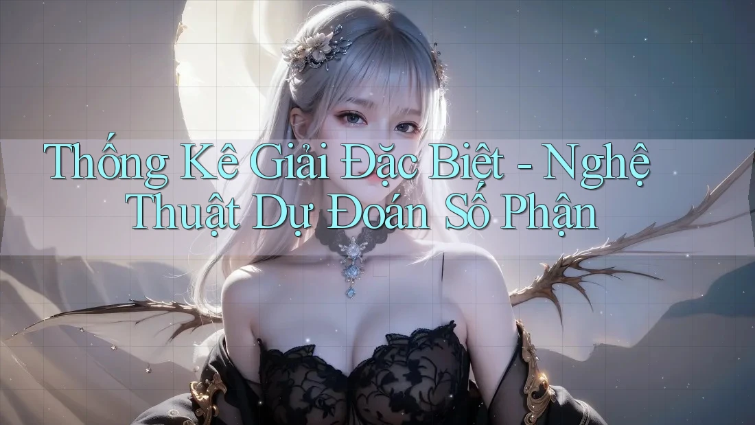 Thống Kê Giải Đặc Biệt - Nghệ Thuật Dự Đoán Số Phận