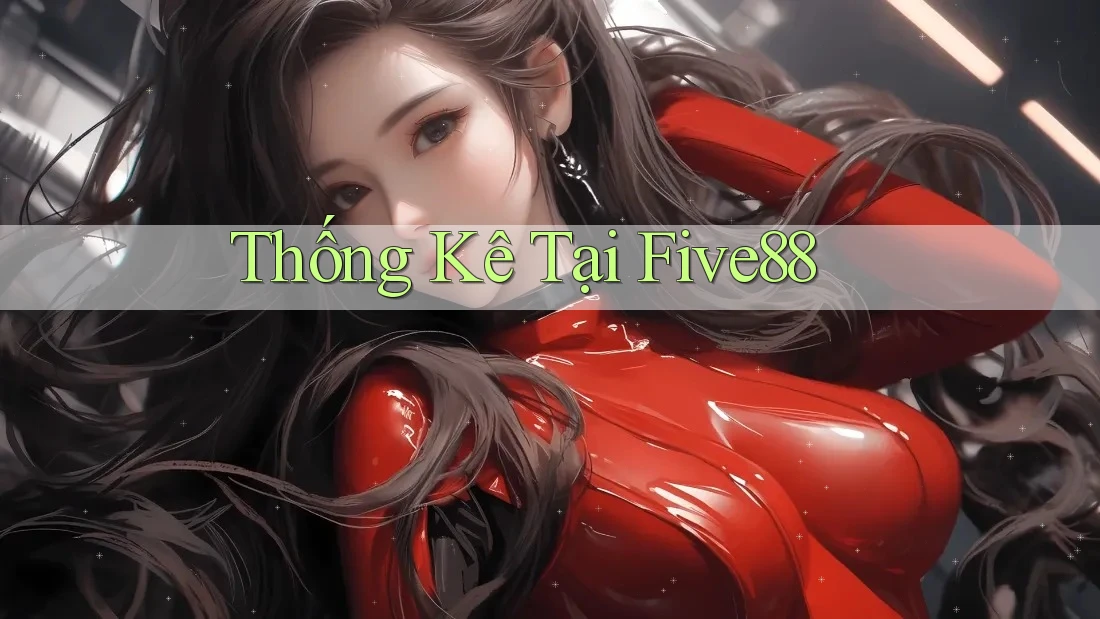 Thống Kê Tại Five88