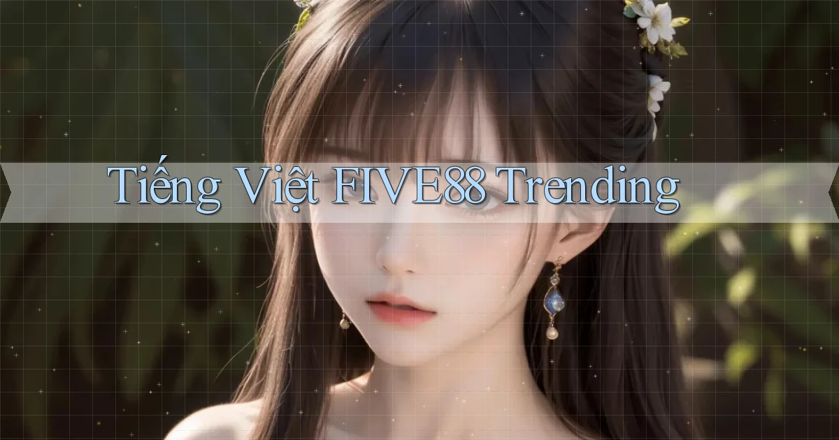 tiếng việt five88 trending