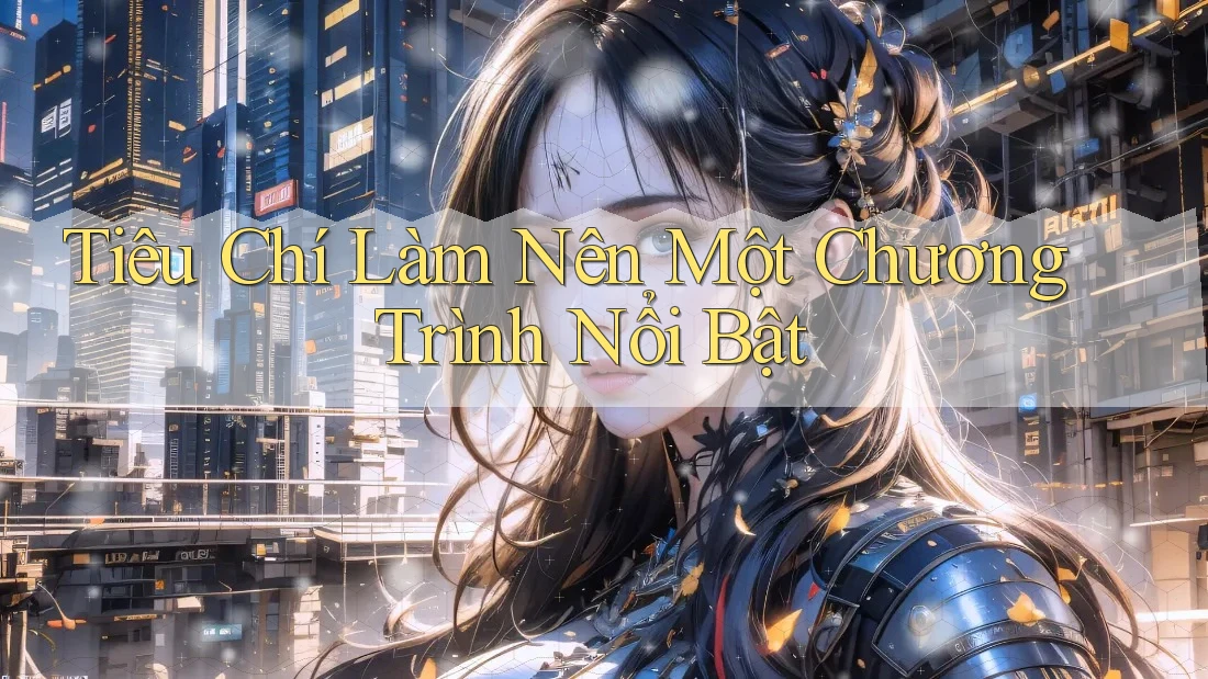 Tiêu Chí Làm Nên Một Chương Trình Nổi Bật