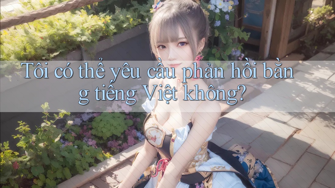 Tôi có thể yêu cầu phản hồi bằng tiếng Việt không?