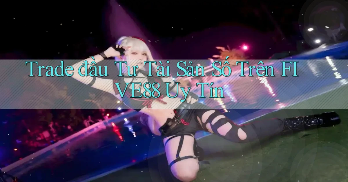 trade đầu tư tài sản số trên five88 uy tín
