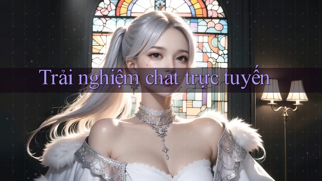 Trải nghiệm chat trực tuyến