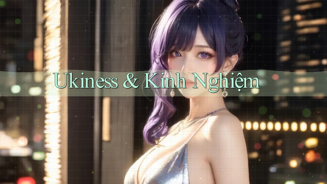 Ukiness & Kinh Nghiệm