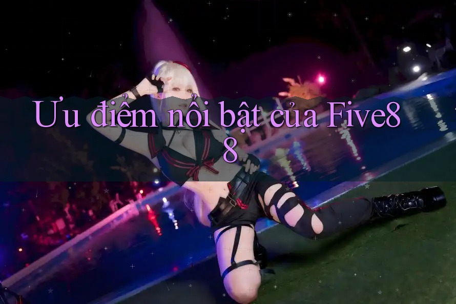 Ưu điểm nổi bật của five88