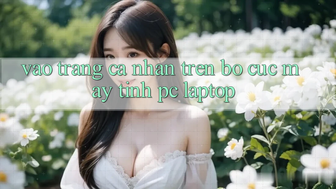 Vào trang cá nhân trên bố cục máy tính (PC/Laptop) Vào trang cá nhân trên bố cục máy tính (PC/Laptop)