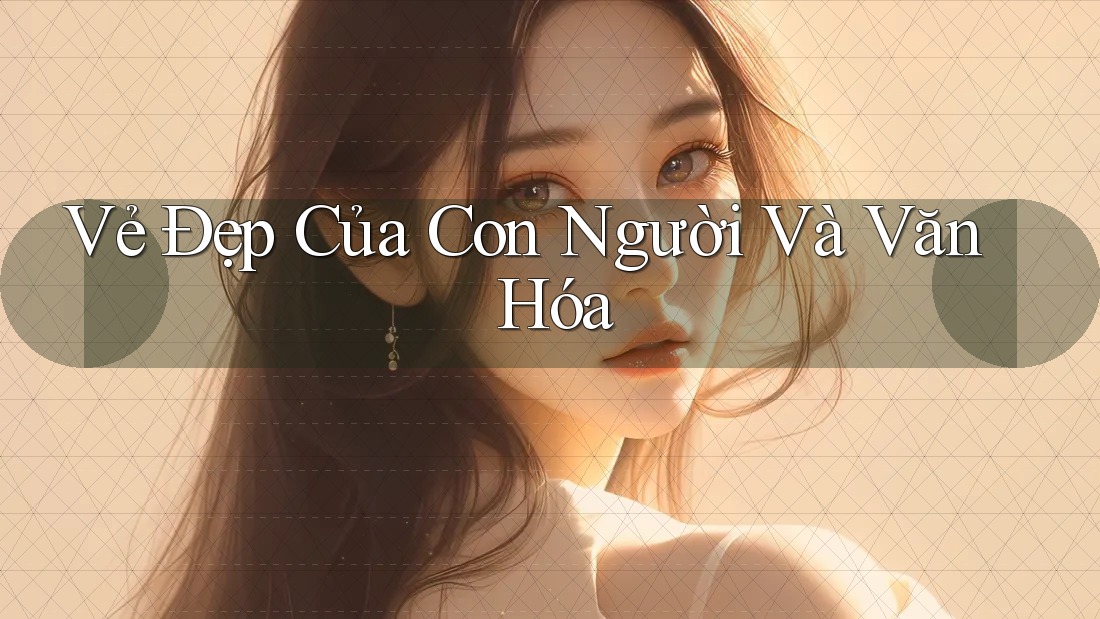 Vẻ Đẹp Của Con Người Và Văn Hóa