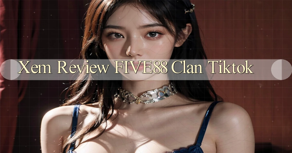xem review five88 clan tiktok